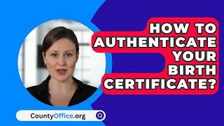 How To Authenticate Your Birth Certificate? - CountyOffice.org