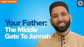 Your Father: The Middle Gate to Jannah | Khutbah by Dr. Omar Suleiman