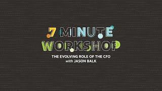 7-MInute Workshop: The Evolving Role of  the CFO