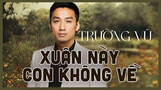 TRƯỜNG VŨ - XUÂN NÀY CON KHÔNG VỀ (TRỊNH LÂM NGÂN) | GIAI ĐIỆU TÌNH CA