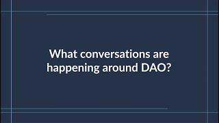 What conversations are happening around DAO?