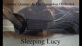 "Sleeping Lucy" (Original) Jimmy Quango & The Gaugolon Orchestra