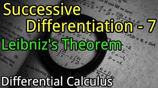 Successive Differentiation - 7 Leibniz's Theorem | Differential Calculus