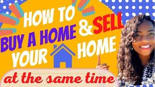 How to BUY a HOME and SELL your HOME at the same time | Buying and Selling a home at the same time