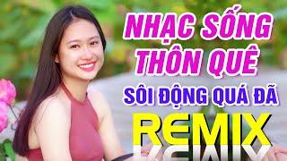 LK Ngợi Ca Quê Hương Em Remix - Liên Khúc Nhạc Sống Thôn Quê Bass Vỡ Loa Hàng Xóm