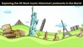 Exploring the 05 Most Iconic Historical Landmarks in the World