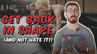 Get back in shape! (And not hate it!)