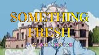 SOMETHING FRESH – P. G. WODEHOUSE  / JONATHAN CECIL 