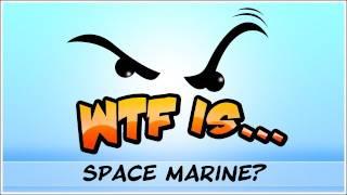 WTF Is... - Warhammer 40k : Space Marine ?