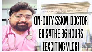 36 HOURS WITH ON DUTY DOCTOR OF SSKM