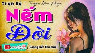 Truyện ngắn đầy nhân văn sâu sắc: " NẾM ĐỜI " - Đọc Truyện Đêm Khuya Ngủ Ngon #mcthuhue2024