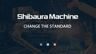 Shibaura Machine - Machine Tool “Changing The World Standard”