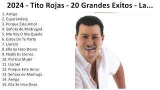 T i t o R o j a s 2024 - Mejores Canciones, Grandes Canciones, Mejores Exitos