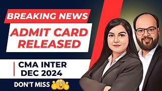 Breaking News | Admit Card Released CMA Inter Dec 2024 | ICMAI Important Announcement