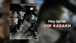 Play list for Vip Kazakh / плейлист для вип казахов