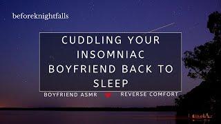 ASMR: cuddling your insomniac boyfriend back to sleep