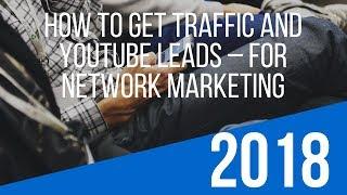 How To Get Traffic And Youtube Leads – For Network Marketing