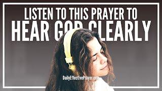 Prayer To Hear God Clearly When He Speaks To You | How To Hear God's Voice