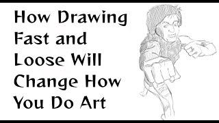 How Drawing Fast and Loose Will Change How You Do Art