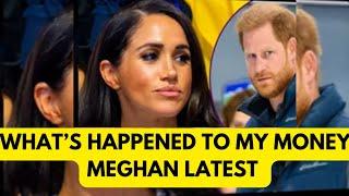 MEGHAN = WHERE IS MY MONEY? LATEST #meghan #meghanmarkle #royal