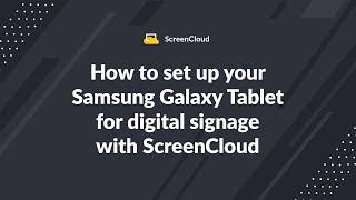 How to set up your Samsung Galaxy Tablet for digital signage with ScreenCloud