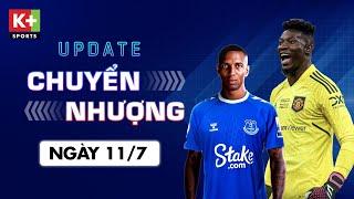 ĐIỂM TIN CHUYỂN NHƯỢNG (11/7) | EVERTON CHIÊU MỘ LÃO TƯỚNG 38 TUỔI - ONANA SẮP KÝ HỢP ĐỒNG VỚI MU