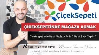 Çiçeksepeti'nde Nasıl Mağaza Açılır ? Nasıl Satış Yapılır ? - Ürünlerinizin Çok Satması İçin Dikkat