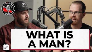 What Does It Really Mean to Be a Man? (EP. 256)