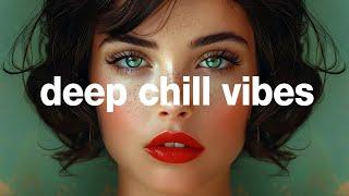 Deep Chill Vibes - Feel so Good Mix 2025