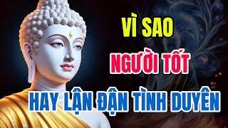 Người Lương Thiện, Nhưng Lận Đận Tình Cảm – Phật Pháp Giải Rõ Nhân Duyên