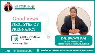 First Step of Pregnancy by Dr. Swati Rai :- Best Gynaecologistin Noida