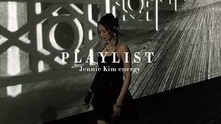 Jennie Kim energy - playlist 