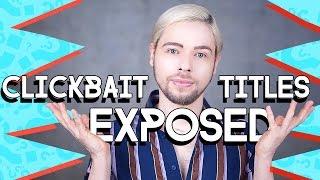 CLICKBAIT TITLES "EXPOSED"