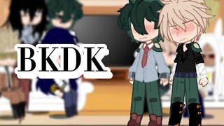 Mha react to Bkdk | a lot of Bkdk |