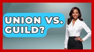 Union Vs. Guild? - Making Politics Simple