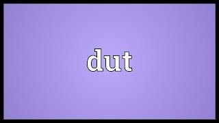 Dut Meaning