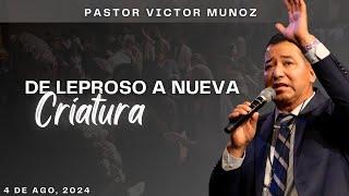 DE LEPROSO A NUEVA CRIATURA | Pastor Victor Munoz