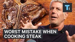 Anthony Bourdain on the worst mistake when cooking steak