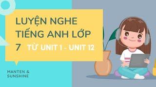 Luyện Nghe Tiếng Anh Lớp 7 Sách Mới: Tổng hợp từ Unit 1 Đến Unit 12 (Phần 1)