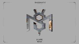 Bemet - 2 Late | Bassmatic Records