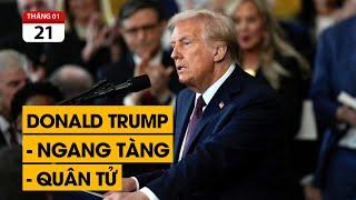 Hết hồn với những quyết định của ông Trump ngày đầu nhậm chức.