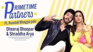 Kundali Bhagya's Dheeraj Dhoopar & Shraddha Arya REVEAL why Preeran is special | PrimeTime Partners