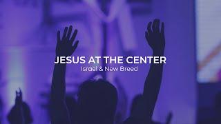 Jesus at the Center (Israel & New Breed ) - Lighthouse Christian Community