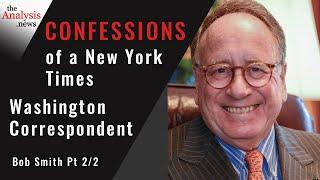 Confessions of a New York Times Washington Correspondent -  Bob Smith Pt 2/2