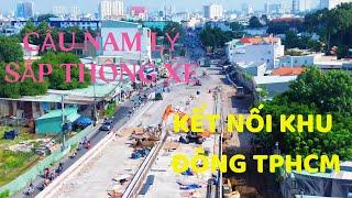 CẦU NAM LÝ GẦN VỀ ĐÍCH, THÔNG XE KẾT NỐI ĐÔNG TPHCM