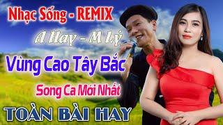 Lk NHẠC SỐNG - HÀ GIANG MẾN YÊU CỦA TÔI  - Nhạc Vùng Cao REMIX   ANH TỘC Song Ca Minh Lý