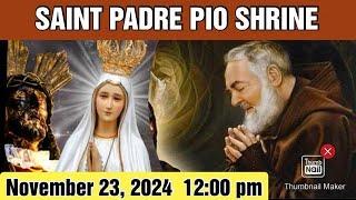 ST. PADRE PIO CHURCH LIVE TV MASS TODAY 12:00 PM NOVEMBER 23, 2024 SATURDAY