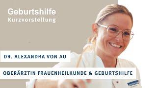 Geburtshilfe UKHD - Kurzvorstellung Dr. Alexandra von Au