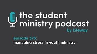 Episode 375: Managing Stress in Youth Ministry