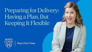 Preparing for Delivery: Having a plan, but keeping it flexible